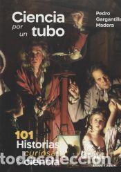 B&uuml;cher: Ciencia por un tubo. 101 Historias de la ciencia. - Gargantilla Madera, Pedro