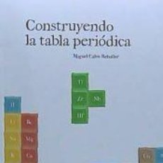 Libros: CONSTRUYENDO LA TABLA PERIÓDICA - MIGUEL CALVO REBOLLAR