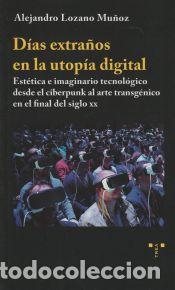 Libros: D&iacute;as extra&ntilde;os en la utop&iacute;a digital - Lozano Mu&ntilde;oz, Alejandro - Foto 1