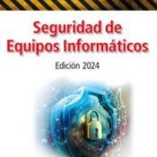 Libros: SEGURIDAD DE EQUIPOS INFORMATICOS. EDICION 2024 - ARTURO E. MATA I