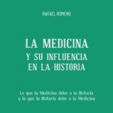 Libros: LA MEDICINA Y SU INFLUENCIA EN LA HISTORIA - RAFAEL ROMERO