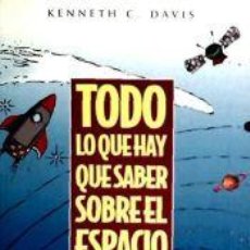 Libros: TODO LO QUE HAY QUE SABER SOBRE EL ESPACIO , - DAVIS KENNETH C.