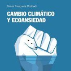 Libros: CAMBIO CLIMÁTICO Y ECOANSIEDAD. DE LA PREOCUPACIÓN A LA ACCIÓN - FRANQUESA CODINACH, TERESA