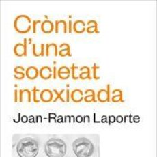 Libros: CRÒNICA DUNA SOCIETAT INTOXICADA - LAPORTE, JOAN-RAMON