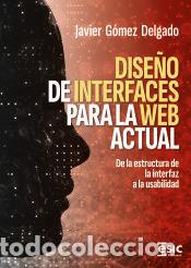 Libros: DISE&Ntilde;O DE INTERFACES PARA LA WEB ACTUAL - G&oacute;mez Delgado, Javier - Foto 1