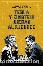 Libros: Tesla y Einstein juegan al ajedrez - Fern&aacute;ndez, Eugenio - Foto 1