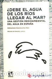 Libros: &iquest;Debe el agua de los r&iacute;os llegar al mar? - MAGDALENO MAS,FERNANDO