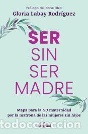 Libros: Ser sin ser madre - Labay Rodr&iacute;guez, Gloria