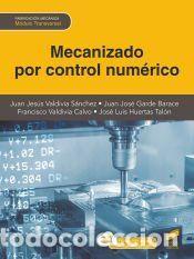 Libros: Mecanizado por control num&eacute;rico - Valdivia S&aacute;nchez, Juan Jes&uacute;s;Garde Barace, Juan Jos&eacute;;Valdivia