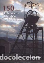Libros: 150 A&ntilde;os de la miner&iacute;a del carb&oacute;n en Puertollano - Jim&eacute;nez Hernando, J. Manuel