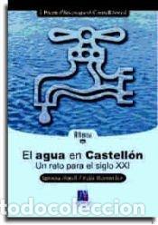 Libros: El agua en Castell&oacute;n. Un reto para el siglo XXI - Morell Evangelista, Ignacio; Hern&aacute;ndez Hern&aacute;ndez,