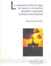 Libros: LA AMENAZA CONTRA LA CAPA DE OZONO Y EL CAMBIO CLIM&Aacute;TICO : RESPUESTA JUR&Iacute;DICA INTERNACIONAL - GILES