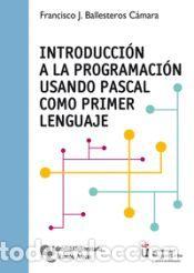 Libros: Introducci&oacute;n a la programaci&oacute;n usando Pascal como primer lenguaje - Ballesteros C&aacute;mara, Francisco J.