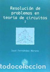 Libros: Resoluci&oacute;n de problemas en teor&iacute;a de circuitos I - FERNANDEZ MORENO, JOSE