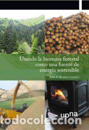 Libros: Usando la biomasa forestal como una fuente de energ&iacute;a sostenible - Juan A. Blanco (Coord.)