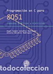 Libros: Programaci&oacute;n en C para 8051 : aspectos pr&aacute;cticos y ejercicios - Gaspar Gonz&aacute;lez Rodr&iacute;guez, &Aacute;ngel;