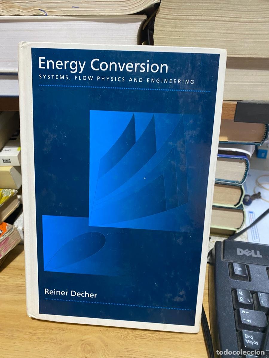 Libros: ENERGY CONVERSION, SYSTEMS, FLOW PHYSICS AND ENGINEERING, REINER DECHER