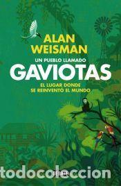 Libros: Un pueblo llamado Gaviotas: el lugar donde se reinvent&oacute; el mundo - Alan Weisman