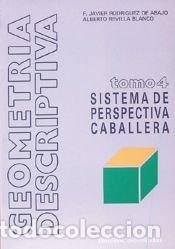 Libros: Geometr&iacute;a descriptiva.Tomo IV. Sistema de Perspectiva Caballera. - Revilla Blanco, Alberto;
