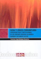 Libros: Seda y l&oacute;gica comunitaria : evoluci&oacute;n legal e institucional de los gremios sederos en Murcia