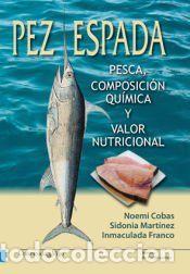 Libros: Pez espada. Pesca, composici&oacute;n qu&iacute;mica y valor nutricional - Cobas Garc&iacute;a, Noemi / Mart&iacute;nez Su&aacute;rez,