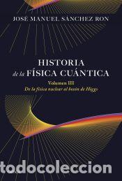 Libros: Historia de la f&iacute;sica cu&aacute;ntica. Volumen III - S&aacute;nchez Ron, Jos&eacute; Manuel