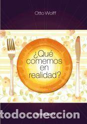 Libros: &iquest;Qu&eacute; comemos en realidad? - Wolff, Otto