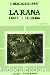 Libros: La rana. Cr&iacute;a y explotaci&oacute;n - HERNANDEZ-BRIZ VILANOVA, FRANCISCO
