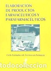 Libros: Elaboraci&oacute;n de productos farmac&eacute;uticos y parafarmac&eacute;uticos: ciclo formativo de grado medio de