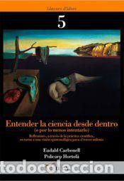 Libros: ENTENDER LA CIENCIA DESDE DENTRO - CARBONELL,EUDALD