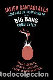 Libros: Que hace un bosson como tu en un Big Bang como este(retapado) - Santaolalla Camino, Javier
