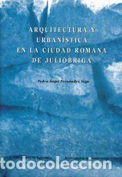 Libros: Arquitectura y urban&iacute;stica en la ciudad romana de Juli&oacute;briga - Fern&aacute;ndez Vega, Pedro A.