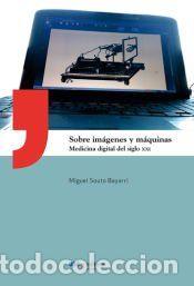 Libros: Sobre im&aacute;genes y m&aacute;quinas. Medicina digital del siglo XXI - Souto Bayarri, Miguel