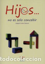 Libros: Hij@s... no es solo concebir - Lobera Serrano, Joaqu&iacute;n