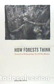 Libros: How Forests Think: Toward an Anthropology Beyond the Human - Kohn, Eduardo