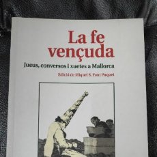 Libros: LA FE VENCUDA ( JUEUS, CONVERSOS I XUETES A MALLORCA ) EDICIO DE MIQUEL S. FONT POQUET ). Lote 195820923