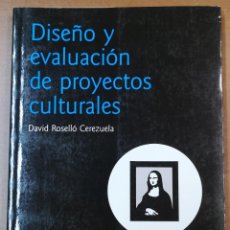 Libros: DISEÑO Y EVALUACIÓN DE PROYECTOS CULTURALES-DAVID ROSELLÓ CEREZUELA-ED.ARIEL PATRIMONIO-4ªEDICIÓN. Lote 214318240