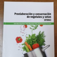 Libros: PREELABORACION Y CONSERVACION DE VEGETALES Y SETAS UF0063-CERTIFICADO PROFESIONALIDAD HOTR0408. Lote 218400122