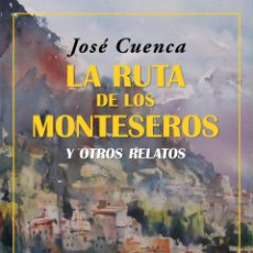 Libros: LA RUTA DE LOS MONTESEROS Y OTROS RELATOS. JOSÉ CUENCA (CAZA) .- NUEVO