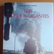 Libros: LOS ÚLTIMOS GIGANTES. EL FINAL DE LA TRACCIÓN A VAPOR EN ESPAÑA. MANOLO MARISTANY.. Lote 389008814