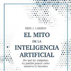 Libros: EL MITO DE LA INTELIGENCIA ARTIFICIAL. ERIK J. LARSON. SHACKLETON. 2022.