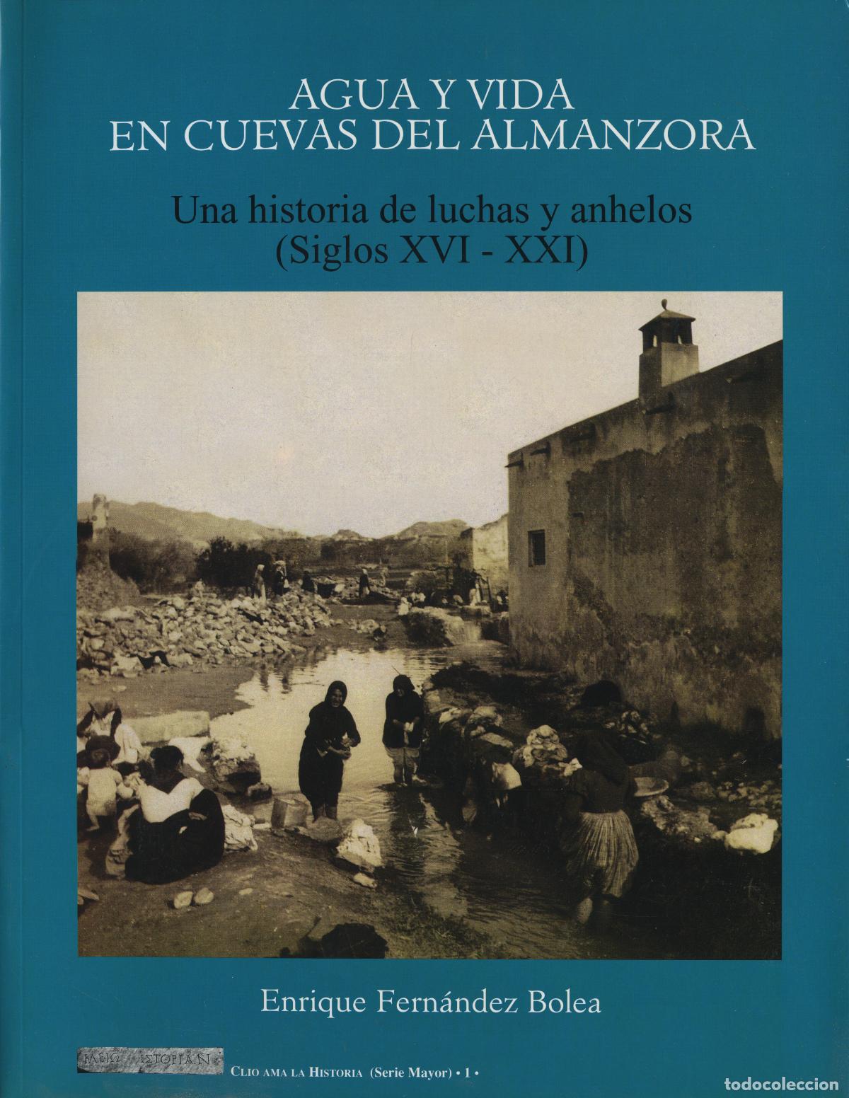 Libros: AGUA Y VIDA EN CUEVAS DEL ALMANZORA. SIGLOS XVI-XXI.Almer&iacute;a. E.D. ARR&Aacute;EZ EDITORES. E. FERNANDEZ BOLE
