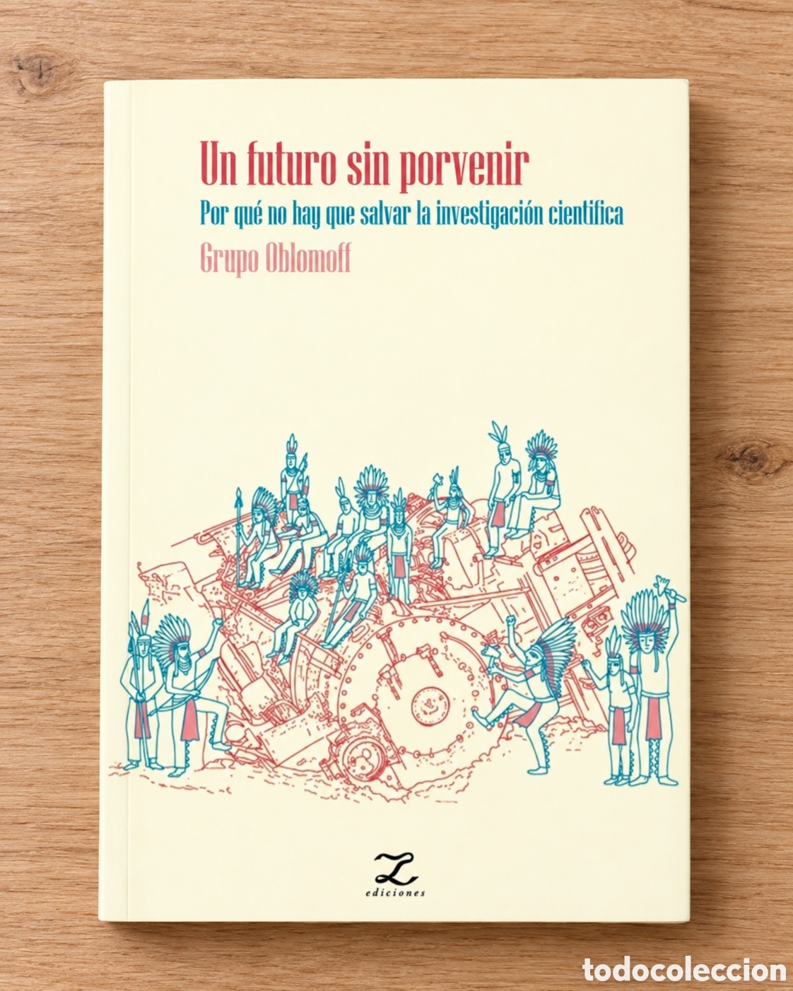 Libros: GRUPO OBLOMOFF &ndash; UN FUTURO SIN PORVENIR. POR QU&Eacute; NO HAY QUE SALVAR LA INVESTIGACI&Oacute;N CIENT&Iacute;FICA &ndash; LMD