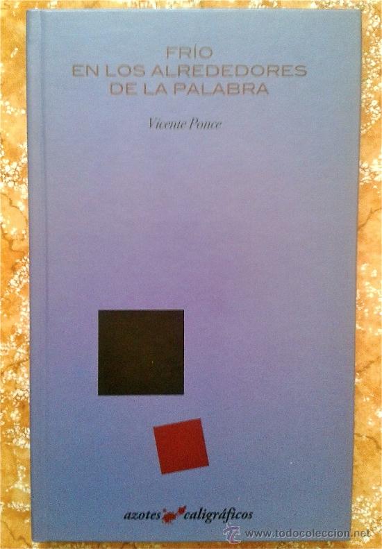 Libros: VICENTE PONCE- FR&Iacute;O EN LOS ALREDEDORES DE LA PALABRA-  1&ordf; EDICI&Oacute;N- POES&Iacute;A- NUMERADA Y FIRMADA