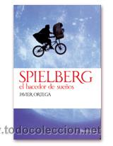 Libros: Spielberg. El hacedor de sue&ntilde;os - Javier Ortega - Foto 1