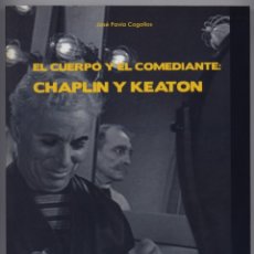 Libros: PAVÍA, JOSÉ. EL CUERPO Y EL COMEDIANTE. CHARLES CHAPLIN Y BUSTER KEATON. 2005.. Lote 179130738