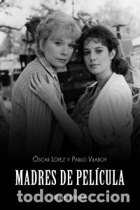 Libros: Cine. MADRES DE PELICULA - Oscar L&oacute;pez - Foto 1