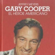 Libros: CINE. GARY COOPER. EL HÉROE AMERICANO - JEFFREY MEYERS (CARTONÉ) DESCATALOGADO!!! OFERTA!!!. Lote 146308938