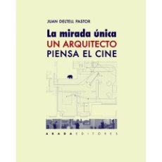 Libros: JUAN DELTELL. LA MIRADA ÚNICA. UN ARQUITECTO PIENSA EL CINE. ABADA EDITORES, 2019