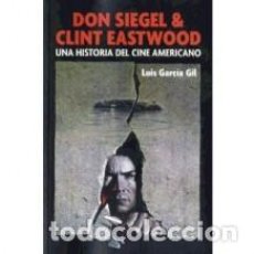 Libros: LIBRO TÍTULO: DON SIEGEL & CLINT EASTWOOD, UNA HISTORIA DEL CINE AMERICANO AUTOR: LUIS GARCIA GIL. Lote 364424101